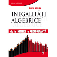 Inegalități algebrice - de la inițiere la performanță