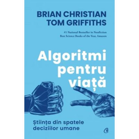 Algoritmi pentru viață. Știința din spatele deciziilor umane. Brian Christian