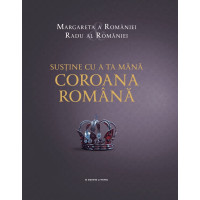 Susține cu a ta mână Coroana Română