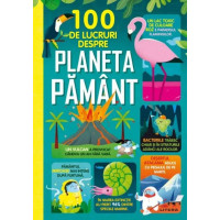 100 de lucruri despre planeta Pamant