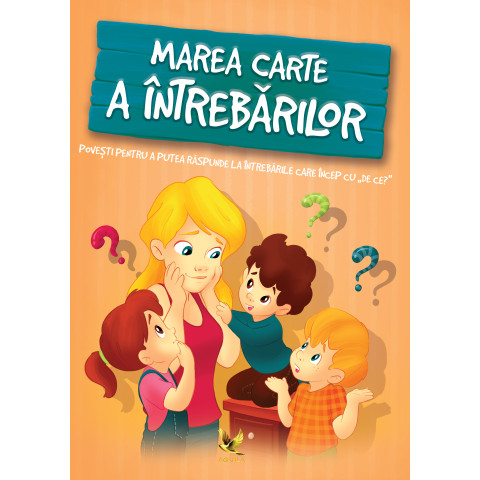 Marea carte a întrebărilor. Povești pentru a putea răspunde întrebărilor care încep cu ,,De ce?''