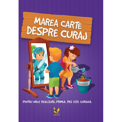 Marea carte despre curaj. Pentru orice realizare, primul pas este curajul!