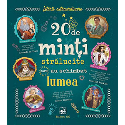 20 de minți strălucite care au schimbat lumea. Istorii extraordinare