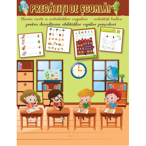 Pregătiți de școală! Marea carte a activităților cognitive - activități ludice pentru dezvoltarea abilităților copiilor preșcolari