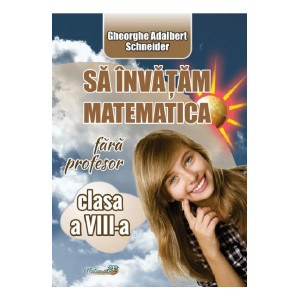 Să învățăm matematică fără profesor - Clasa 8