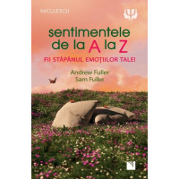 Sentimentele de la A la Z. Fii stăpânul emoțiilor tale!