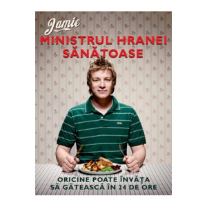 Jamie, ministrul hranei sănătoase. Oricine poate învăţa să gătească în 24 de ore