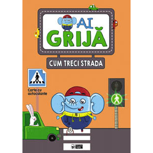 Ai grijă cum treci strada. Carte cu autocolante