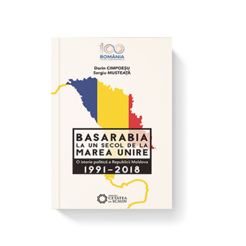 Basarabia, la un secol de la Marea Unire 1991-2018