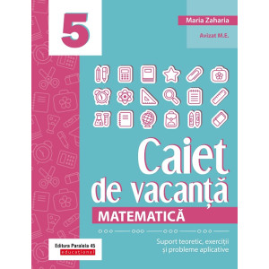 Matematică. Caiet de vacanță. Suport teoretic, exerciții și probleme aplicative. Clasa a V-a