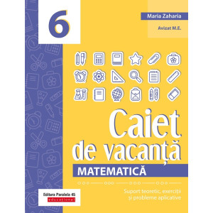 Matematică. Caiet de vacanță. Suport teoretic, exerciții și probleme aplicative. Clasa a VI-a