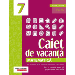 Matematică. Caiet de vacanță. Suport teoretic, exerciții și probleme aplicative. Clasa a VII-a