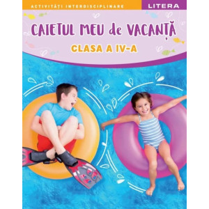 Caietul meu de vacanță. Clasa a IV-a