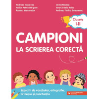 Campioni la scrierea corectă. Exerciții de vocabular, ortografie, ortoepie și punctuație. Clasele I-II