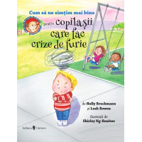Cum să ne simțim mai bine. Pentru copilașii care fac crize de furie Cum să ne simțim mai bine. Pentru copilașii care fac crize de furie