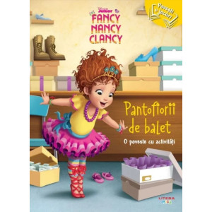 Disney Junior. Fancy Nancy Clancy. Pantofiorii de balet. O poveste cu activități