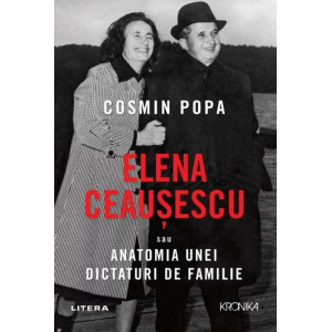 Elena Ceaușescu sau Anatomia unei Dictaturi de Familie