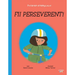 Fii perseverent! Puterea exemplului