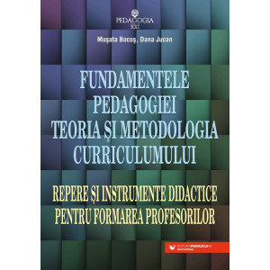 Fundamentele pedagogiei. Teoria şi metodologia curriculumului. Repere şi instrumente didactice pentru formarea profesorilor