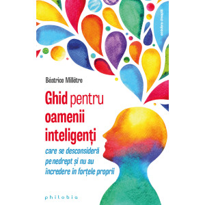 Ghid pentru oamenii inteligenți care se desconsideră pe nedrept și nu au încredere în forțele proprii