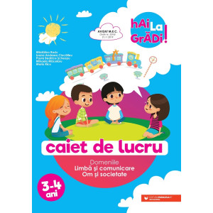 Hai la grădi! Limbă și comunicare – Om și societate. Caiet de lucru. 3-4 ani