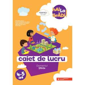 Hai la grădi! Științe. Caiet de lucru. 4-5 ani