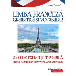 Limba franceză. Gramatică și vocabular. 2500 de teste tip grilă pentru admiterea în învățământul superior