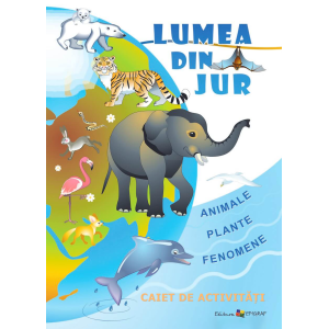 Lumea din jur: Animale, plante, fenomene