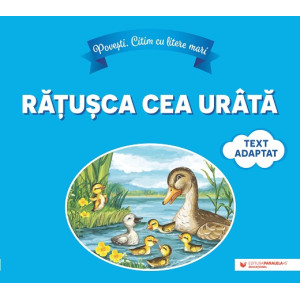 Povești. Citim cu litere mari: Rățușca cea urâtă (text adaptat după Hans Christian Andersen)