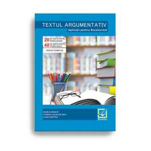 Textul argumentativ. Aplicații pentru Bacalaureat