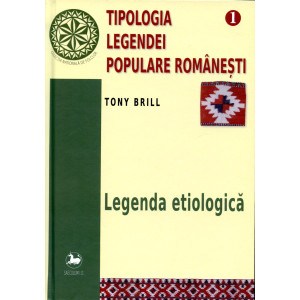 Tipologia legendei populare româneşti, vol. I – Legenda etiologică
