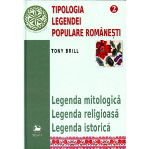Tipologia legendei populare româneşti, vol. II – Legenda mitologică, legenda religioasă si legenda istorică