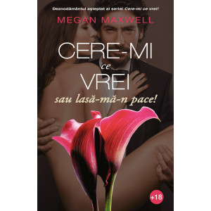 Cere-mi ce vrei sau lasă-mă-n pace!