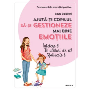 Ajută-ți copilul să-și gestioneze mai bine emoțiile