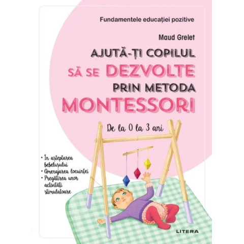 Ajută-ți copilul să se dezvolte prin metoda Montessori. De la 0 la 3 ani