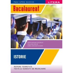 Bacalaureat. Istorie. Repere teoretice. Teste si sugestii de rezolvare. Clasa a XII-a