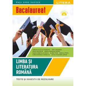 Bacalaureat. Limba si literatura romana. Teste si sugestii de rezolvare. Clasa a XII-a