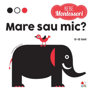 Bebe Montessori. Mare sau mic? (0-12 luni)