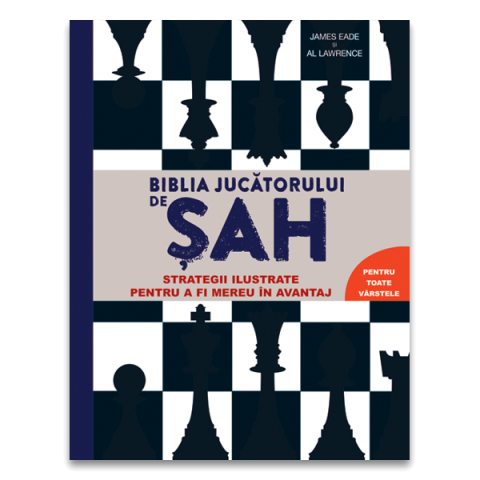 Biblia jucatorului de sah - Strategii ilustrate pentru a fi mereu în avantaj