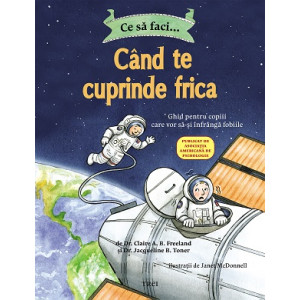 Ce să faci... când te cuprinde frica. Ghid pentru copiii care vor să-și înfrângă fobiile