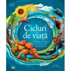 Cicluri de viață. Tiparele evoluției în univers și în lumea vie