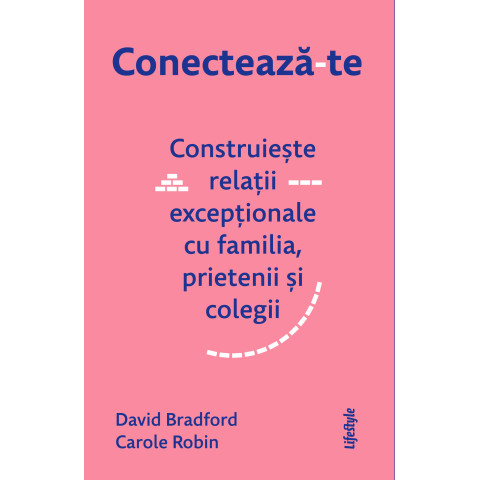 Conectează-te. Construiește relații excepționale cu familia, prietenii și colegii