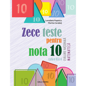 Zece teste pentru nota 10 – Evaluare Națională Matematică – clasa a VIII-a