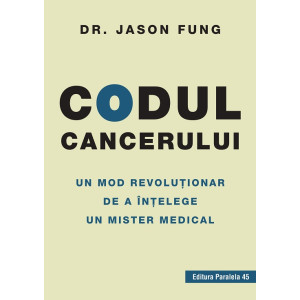 Codul cancerului. Un mod revoluționar de a înțelege un mister medical