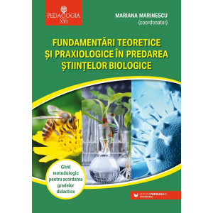 Fundamentări teoretice şi praxiologice în predarea ştiinţelor biologice