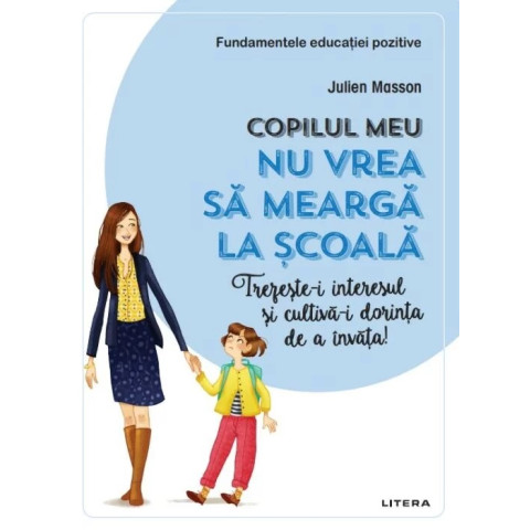 Copilul meu nu vrea sa mearga la scoala. Trezeste-i interesul si cultiva-i dorinta de a invata!