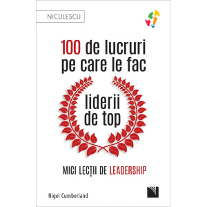 100 de lucruri pe care le fac liderii de top. Mici lecții de leadership