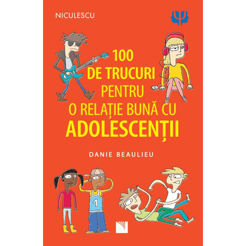 100 de trucuri pentru o relație mai bună cu adolescenții