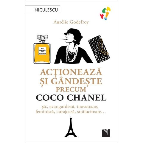 Acționează și gândește precum COCO CHANEL. Șic, avangardistă, inovatoare, feministă, curajoasă, strălucitoare…