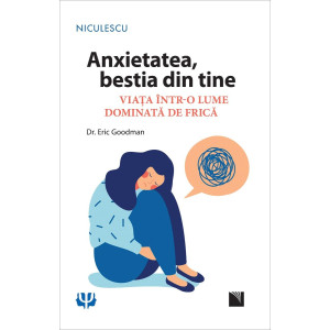 Anxietatea, bestia din tine. Viața într-o lume dominată de frică